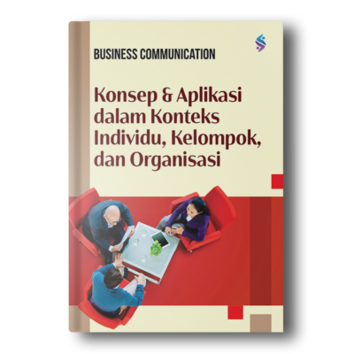 Business Communication: Konsep dan Aplikasi Dalam Konteks Individu, Kelompok, dan Organisasi