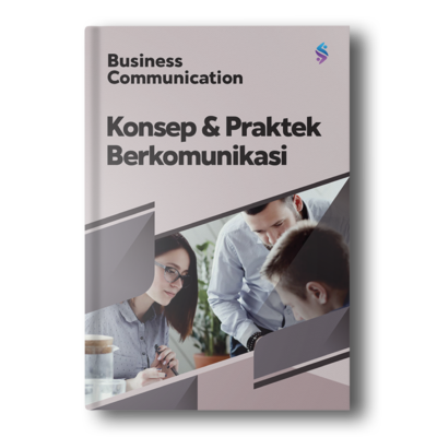 Business Communication : Konsep dan Aplikasi dalam Konteks Individu, Kelompok, dan Organisasi