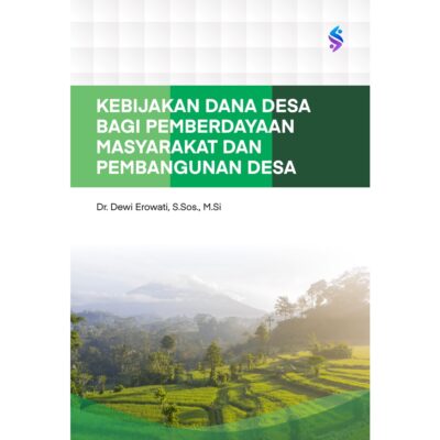 Kebijakan Dana Desa bagi Pemberdayaan Masyarakat dan Pembangunan Desa