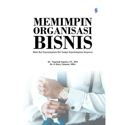 Memimpin Organisasi Bisnis (Mulai Dari Kepemimpinan Diri Sampai Kepemimpinan Korporasi)