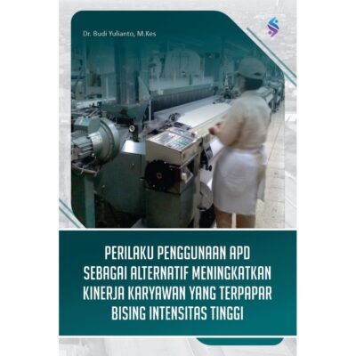 Perilaku Pengguna APD sebagai Alternatif Meningkatkan Kinerja Karyawan yang Terpapar Bising Intensitas Tinggi