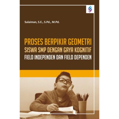 Proses Berpikir Geometri Siswa SMP dengan Gaya Kognitif Field Independen dan Field Dependen