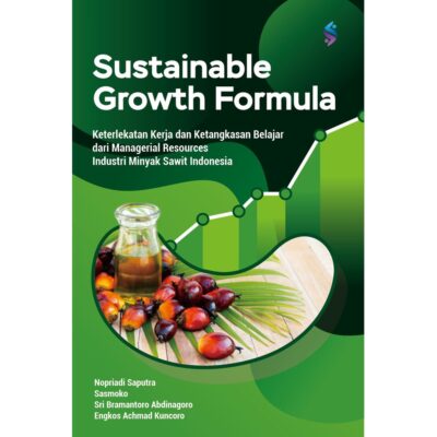 Sustainable Growth Formula : Keterlekatan Kerja dan Ketangkasan Belajar dari Managerial Resources Industri Minyak Sawit Indonesia