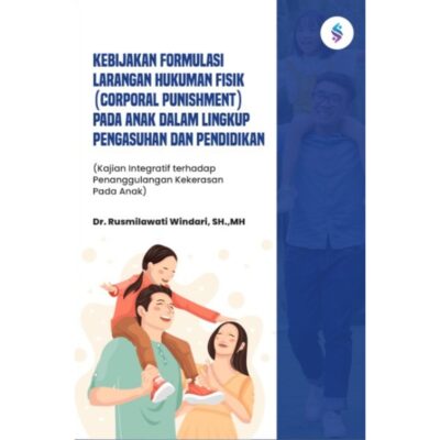 KEBIJAKAN FORMULASI LARANGAN HUKUMAN FISIK (CORPORAL PUNISHMENT) PADA ANAK DALAM LINGKUP PENGASUHAN DAN PENDIDIKAN (Kajian Integratif terhadap Penanggulangan Kekerasan Pada Anak)