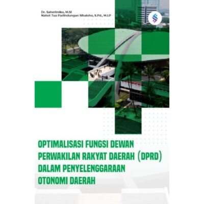 OPTIMALISASI FUNGSI DEWAN PERWAKILAN RAKYAT DAERAH (DPRD) DALAM PENYELENGGARAAN OTONOMI DAERAH