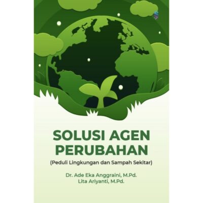 SOLUSI AGEN PERUBAHAN (PEDULI LINGKUNGAN DAN SAMPAH SEKITAR)