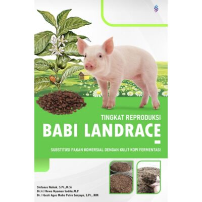 TINGKAT REPRODUKSI BABI LANDRACE Substitusi Pakan Komersial dengan Kulit Kopi Fermentasi