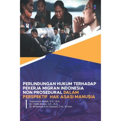 PERLINDUNGAN HUKUM TERHADAP PEKERJA MIGRAN INDONESIA NON PROSEDURAL DALAM PERSPEKTIF HAK ASASI MANUSIA