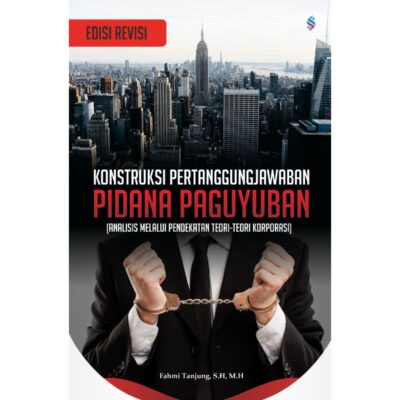 Edisi Revisi                                                      KONSTRUKSI PERTANGGUNGJAWABAN PIDANA PAGUYUBAN (Analisis Melalui Pendekatan Teori-Teori Korporasi)