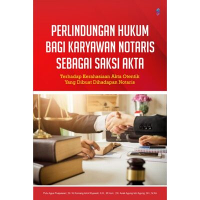 PERLINDUNGAN HUKUM BAGI KARYAWAN NOTARIS SEBAGAI SAKSI AKTA TERHADAP KERAHASIAAN AKTA OTENTIK YANG DIBUAT DIHADAPAN NOTARIS