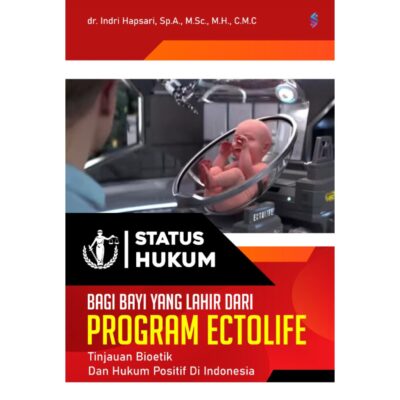 STATUS HUKUM BAGI BAYI YANG LAHIR DARI PROGRAM ECTOLIFE TINJAUAN BIOETIK DAN HUKUM POSITIF DI INDONESIA
