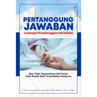 PERTANGGUNGJAWABAN LEMBAGA PENYELENGGARA AKREDITASI ATAS TIDAK TERPENUHINYA HAK PASIEN PADA RUMAH SAKIT TERAKREDITASI PARIPURNA