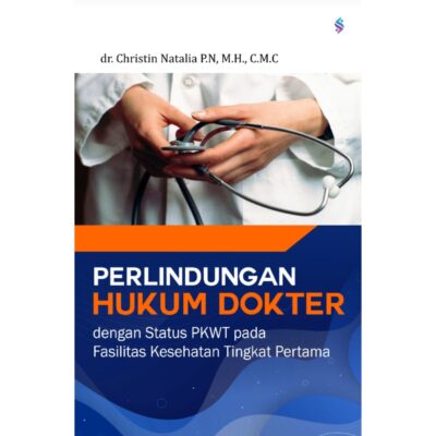 PERLINDUNGAN HUKUM DOKTER DENGAN STATUS PERJANJIAN KERJA WAKTU TERTENTU (PKWT) PADA FASILITAS KESEHATAN TINGKAT PERTAMA