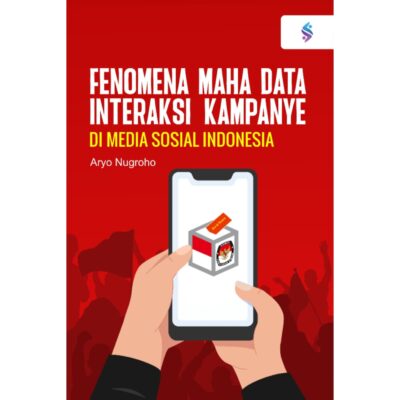 FENOMENA MAHADATA INTERAKSI KAMPANYE DI MEDIA SOSIAL INDONESIA