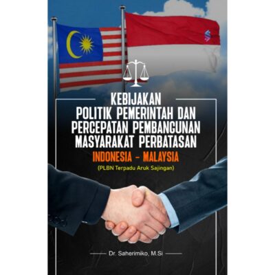 KEBIJAKAN POLITIK PEMERINTAH DAN PERCEPATAN PEMBANGUNAN MASYARAKAT PERBATASAN INDONESIA-MALAYSIA (PLBN TERPADU ARUK SAJINGAN)