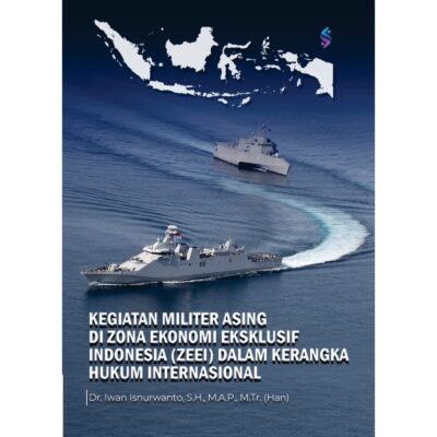 KEGIATAN MILITER ASING DI ZONA EKONOMI EKSKLUSIF INDONESIA (ZEEI) DALAM KERANGKA HUKUM INTERNASIONAL
