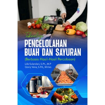 TEKNOLOGI PENGOLAHAN BUAH DAN SAYURAN (BERBASIS HASIL-HASIL PERCOBAAN)