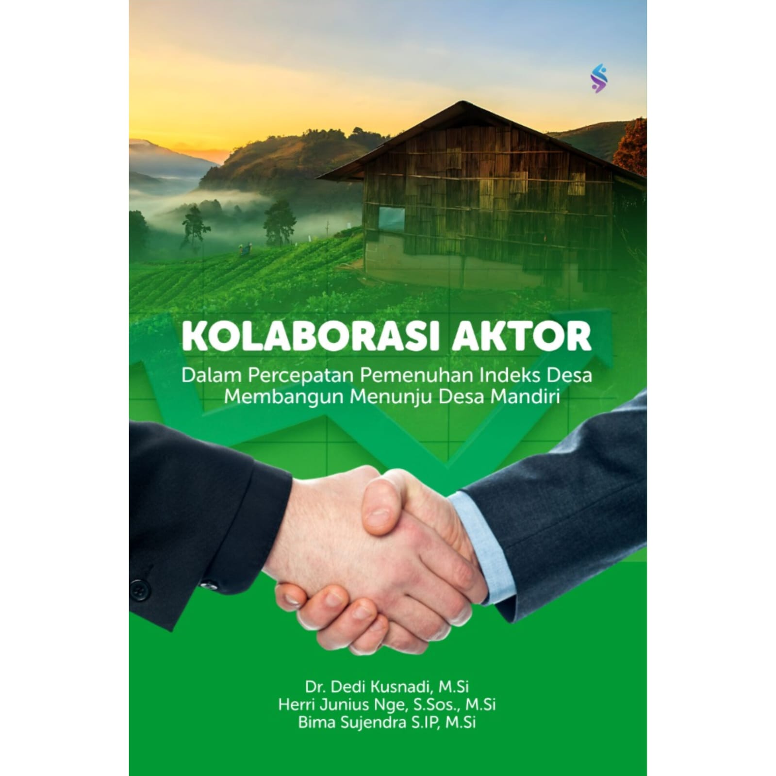KOLABORASI AKTOR DALAM PERCEPATAN PEMENUHAN INDEKS DESA MEMBANGUN MENUJU DESA MANDIRI KOLABORASI AKTOR DALAM PERCEPATAN PEMENUHAN INDEKS DESA MEMBANGUN MENUJU DESA MANDIRI