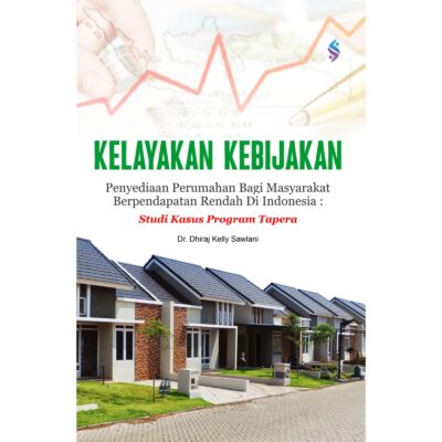 KELAYAKAN KEBIJAKAN PENYEDIAAN PERUMAHAN BAGI MASYARAKAT BERPENDAPATAN RENDAH DI INDONESIA: STUDI KASUS PROGRAM TAPERA