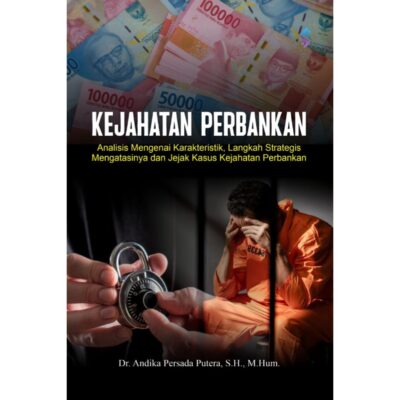 KEJAHATAN PERBANKAN Analisis Mengenai Karakteristik, Langkah Strategis Mengatasinya dan Jejak Kasus Kejahatan Perbankan