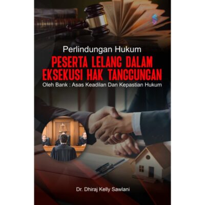 PERLINDUNGAN HUKUM PESERTA LELANG DALAM EKSEKUSI HAK TANGGUNGAN OLEH BANK: ASAS KEADILAN DAN KEPASTIAN HUKUM