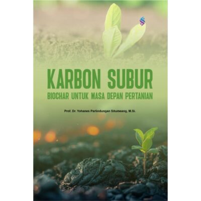 KARBON SUBUR : BIOCHAR UNTUK MASA DEPAN PERTANIAN