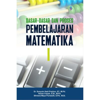 DASAR-DASAR DAN PROSES PEMBELAJARAN MATEMATIKA I