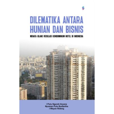 DILEMATIKA ANTARA HUNIAN DAN BISNIS Menata Ulang Regulasi Kondominium Hotel di Indonesia
