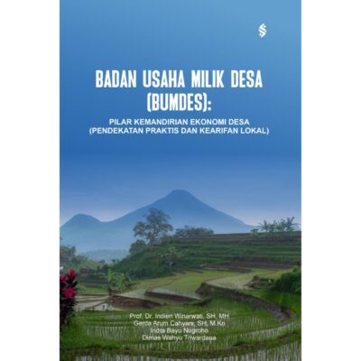 BADAN USAHA MILIK DESA (BUMDES) PILAR KEMANDIRIAN EKONOMI DESA (PENDEKATAN PRAKTIS DAN KEARIFAN LOKAL)