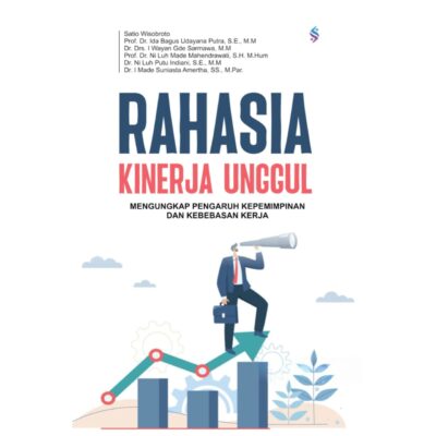RAHASIA KINERJA UNGGUL MENGUNGKAP PENGARUH KEPEMIMPINAN DAN KEBEBASAN KERJA