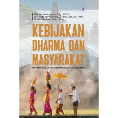 KEBIJAKAN, DHARMA, DAN MASYARAKAT Menyemai Ajaran Hindu Lewat Penyuluhan Keagamaan