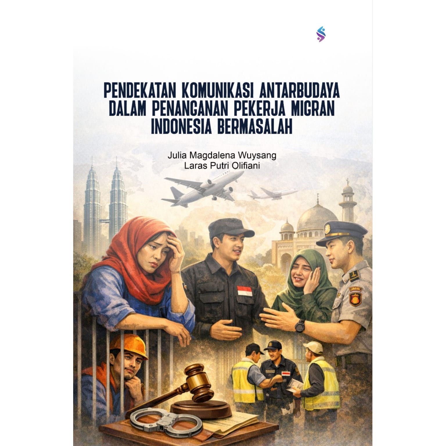 PENDEKATAN KOMUNIKASI ANTARBUDAYA DALAM PENANGANAN PEKERJA MIGRAN INDONESIA BERMASALAH PENDEKATAN KOMUNIKASI ANTARBUDAYA DALAM PENANGANAN PEKERJA MIGRAN INDONESIA BERMASALAH