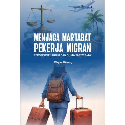 MENJAGA MARTABAT PEKERJA MIGRAN Perspektif Hukum dan Dunia Pariwisata