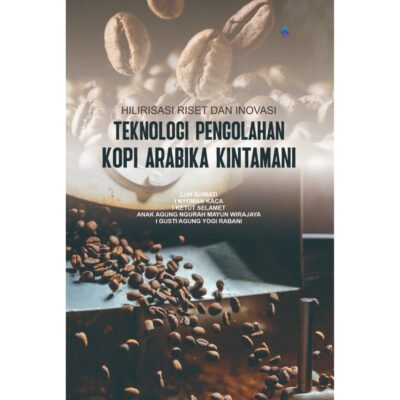 HILIRISASI RISET DAN INOVASI TEKNOLOGI PENGOLAHAN KOPI ARABIKA KINTAMANI