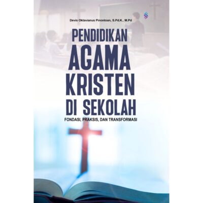 PENDIDIKAN AGAMA KRISTEN DI SEKOLAH Fondasi, Praksis, dan Transformasi