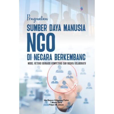 PENGUATAN SUMBER DAYA MANUSIA NGO DI NEGARA BERKEMBANG Model Retensi Berbasis Kompetensi dan Budaya Kolaboratif