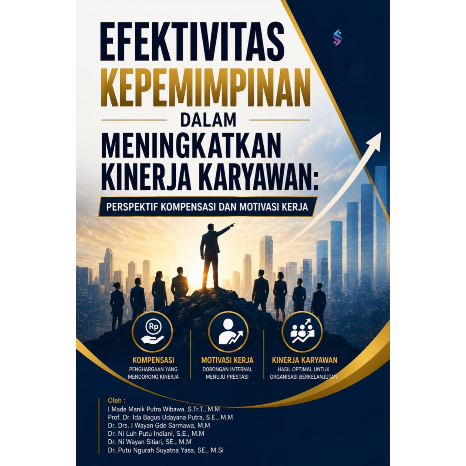 EFEKTIVITAS KEPEMIMPINAN DALAM MENINGKATKAN KINERJA KARYAWAN Perspektif Kompensasi dan Motivasi Kerja EFEKTIVITAS KEPEMIMPINAN DALAM MENINGKATKAN KINERJA KARYAWAN Perspektif Kompensasi dan Motivasi Kerja