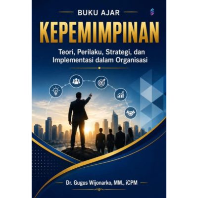BUKU AJAR KEPEMIMPINAN Teori, Perilaku, Strategi, dan Implementasi dalam Organisasi 