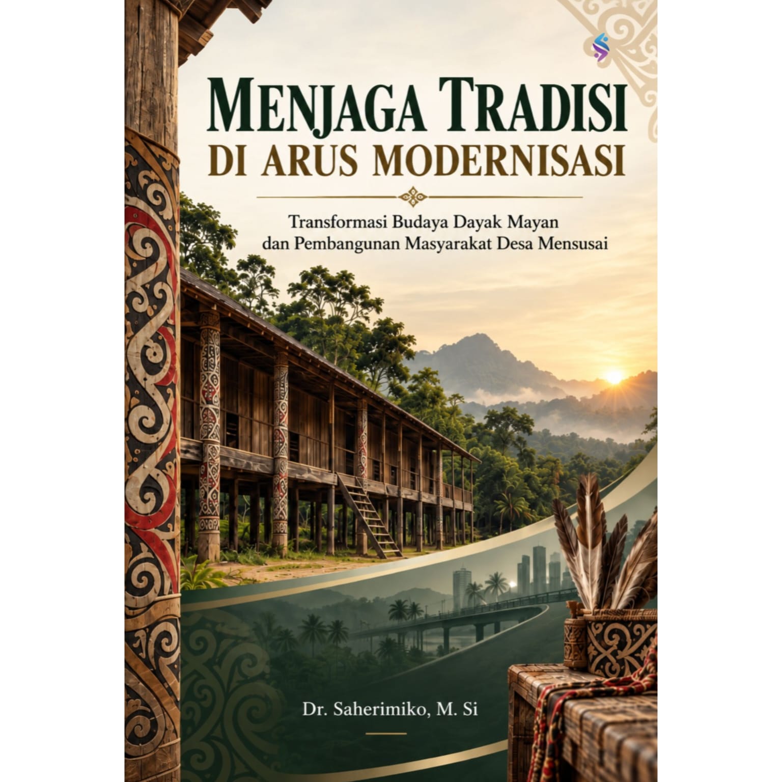 MENJAGA TRADISI DI ARUS MODERNISASI Transformasi Budaya Dayak Mayan Dan Pembangunan Masyarakat Desa Mensusai MENJAGA TRADISI DI ARUS MODERNISASI Transformasi Budaya Dayak Mayan Dan Pembangunan Masyarakat Desa Mensusai