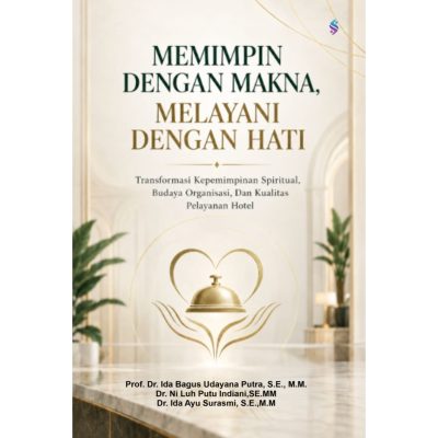 MEMIMPIN DENGAN MAKNA, MELAYANI DENGAN HATI Transformasi Kepemimpinan Spiritual, Budaya Organisasi, Dan Kualitas Pelayanan Hotel