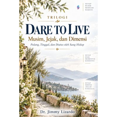TRILOGI DARE TO LIVE Musim, Jejak, dan Dimensi Pulang, Tinggal, dan Diutus oleh Sang Hidup