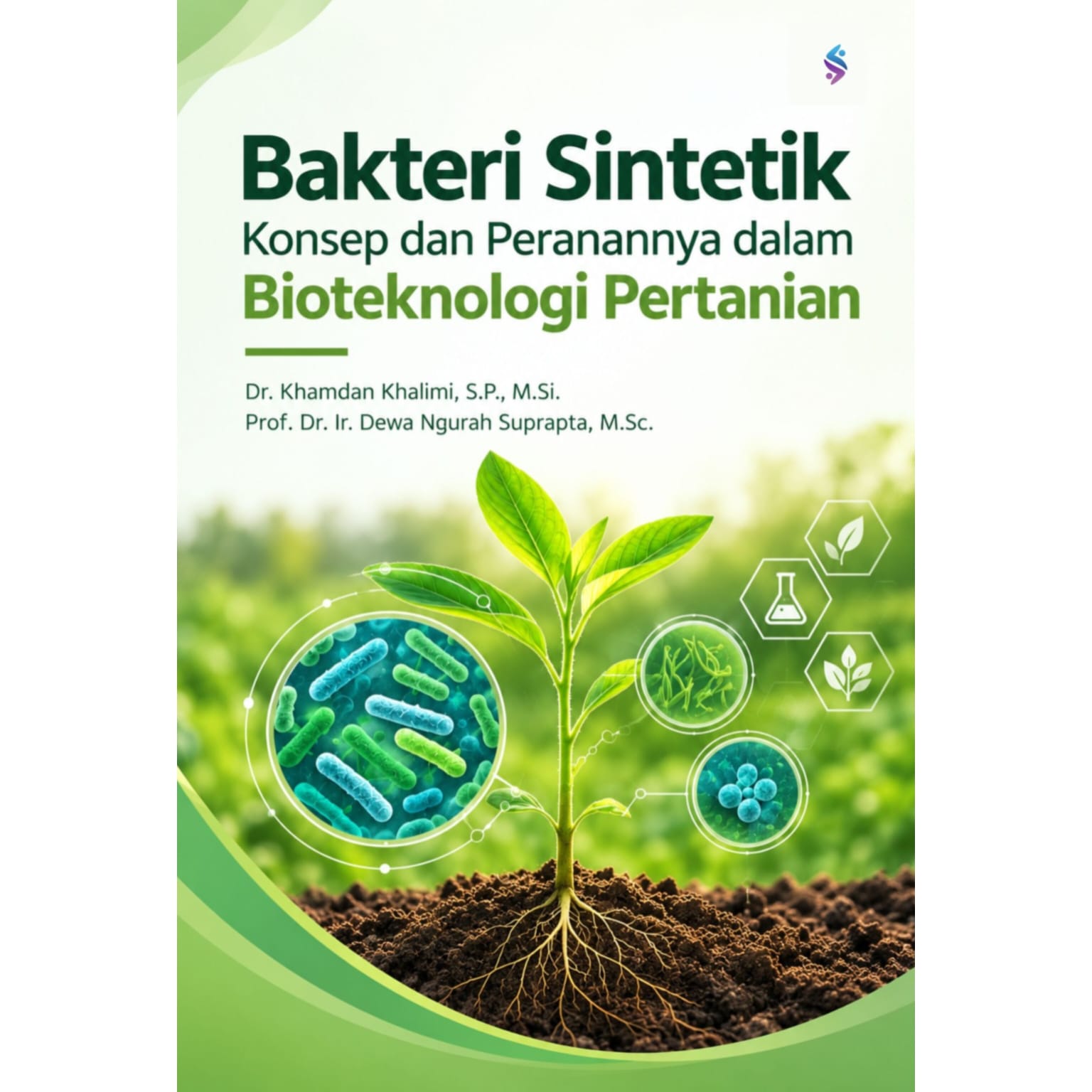 BAKTERI SINTETIK Konsep dan Peranannya dalam Bioteknologi Pertanian BAKTERI SINTETIK Konsep dan Peranannya dalam Bioteknologi Pertanian