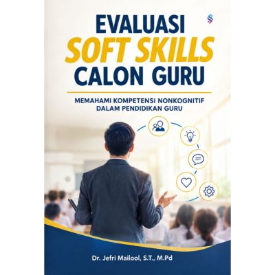 EVALUASI SOFT SKILLS CALON GURU Memahami Kompetensi Nonkognitif Dalam Pendidikan Guru