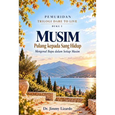 PEMURIDAN TRILOGI DARE TO LIVE BUKU I MUSIM Pulang kepada Sang Hidup Mengenal Bapa dalam Setiap Musim